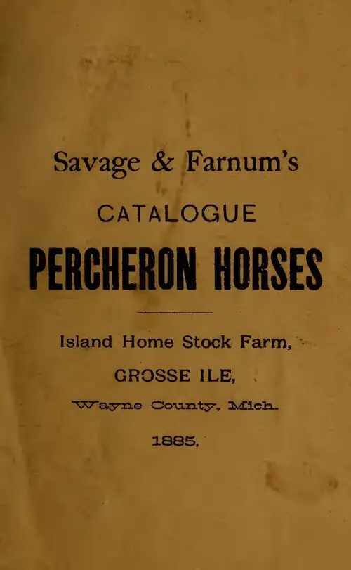 Island Home stud of Percheron horses : Island Home Stock Farm, Grosse Ile, Wayne Co., Mich. ... : Savage & Farnum, proprietors