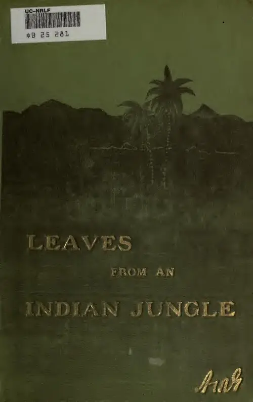 Leaves from an Indian jungle; gathered during thirteen years of a jungle life in the central provinces, the Deccan, and Berar