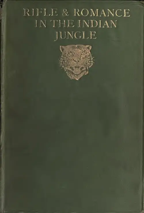 Rifle and romance in the Indian jungle : a record of thirteen years